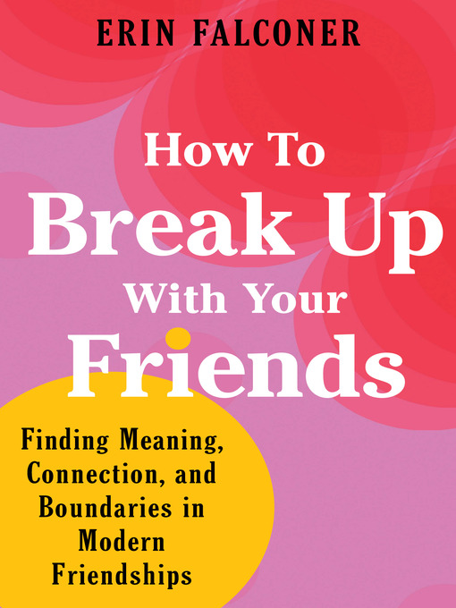 Title details for How to Break Up with Your Friends by Erin Falconer - Available